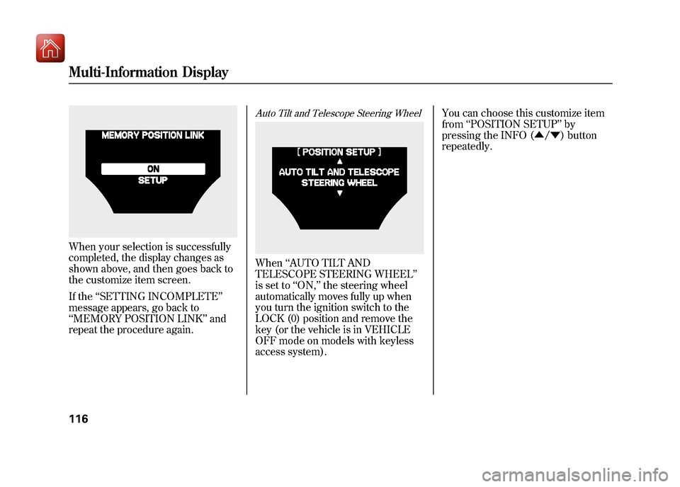 Acura ZDX 2012  Owners Manual When your selection is successfully
completed, the display changes as
shown above, and then goes back to
the customize item screen.
If the‘‘SETTING INCOMPLETE ’’
message appears, go back to
