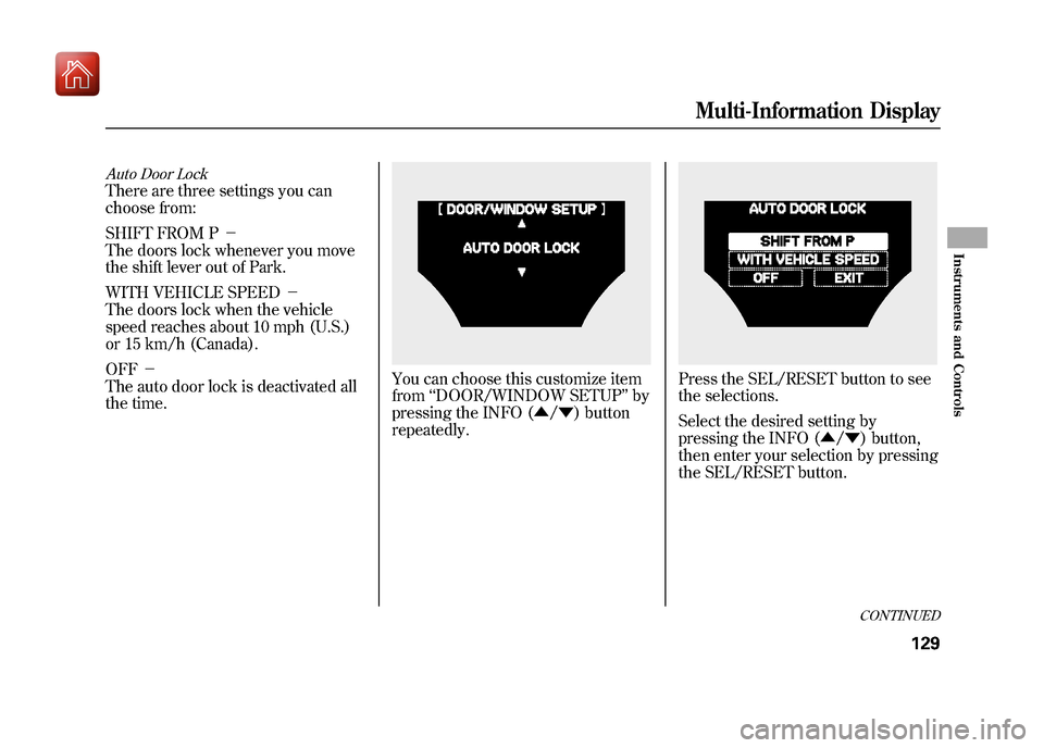 Acura ZDX 2012 Owners Manual Auto Door LockThere are three settings you can
choose from:
SHIFT FROM P-
The doors lock whenever you move
the shift lever out of Park.
WITH VEHICLE SPEED -
The doors lock when the vehicle
speed r Acura ZDX 2012 Owners Manual Auto Door LockThere are three settings you can
choose from:
SHIFT FROM P-
The doors lock whenever you move
the shift lever out of Park.
WITH VEHICLE SPEED -
The doors lock when the vehicle
speed r