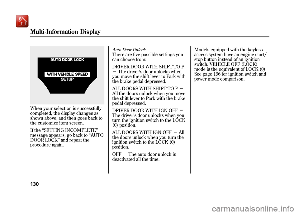 Acura ZDX 2012 Owners Guide When your selection is successfully
completed, the display changes as
shown above, and then goes back to
the customize item screen.
If the‘‘SETTING INCOMPLETE ’’
message appears, go back to 
