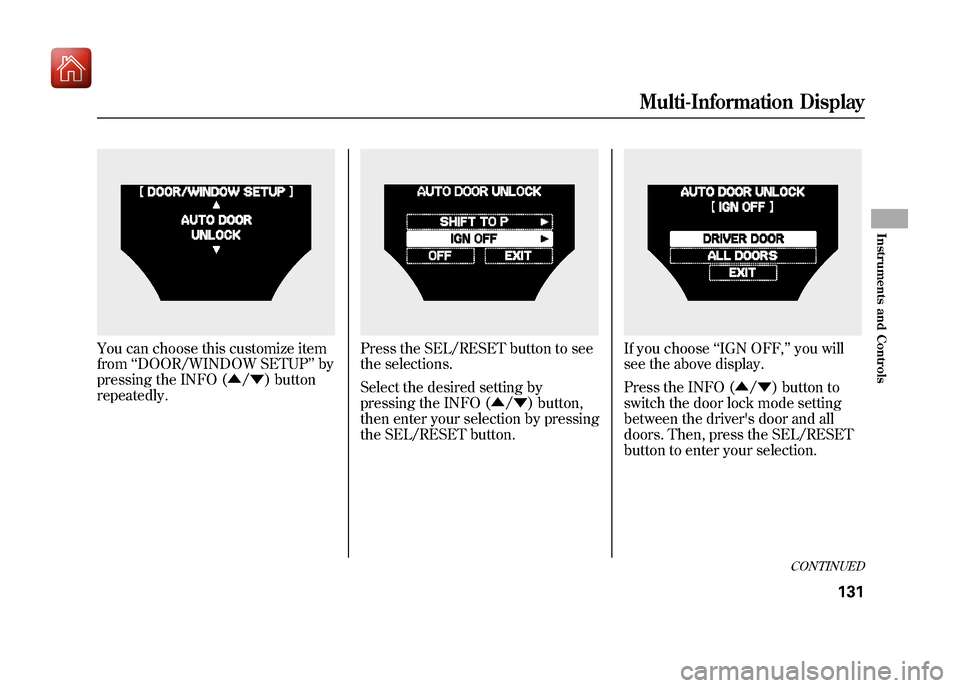 Acura ZDX 2012 Owners Manual You can choose this customize item
from‘‘DOOR/WINDOW SETUP ’’by
pressing the INFO (▲ /▼ ) button
repeatedly.
Press the SEL/RESET button to see
the selections.
Select the desired setting by Acura ZDX 2012 Owners Manual You can choose this customize item
from‘‘DOOR/WINDOW SETUP ’’by
pressing the INFO (▲ /▼ ) button
repeatedly.
Press the SEL/RESET button to see
the selections.
Select the desired setting by