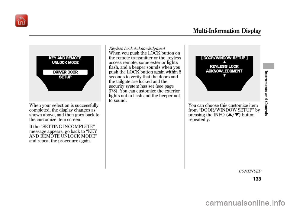 Acura ZDX 2012 Owners Manual When your selection is successfully
completed, the display changes as
shown above, and then goes back to
the customize item screen.
If the‘‘SETTING INCOMPLETE ’’
message appears, go back to Acura ZDX 2012 Owners Manual When your selection is successfully
completed, the display changes as
shown above, and then goes back to
the customize item screen.
If the‘‘SETTING INCOMPLETE ’’
message appears, go back to