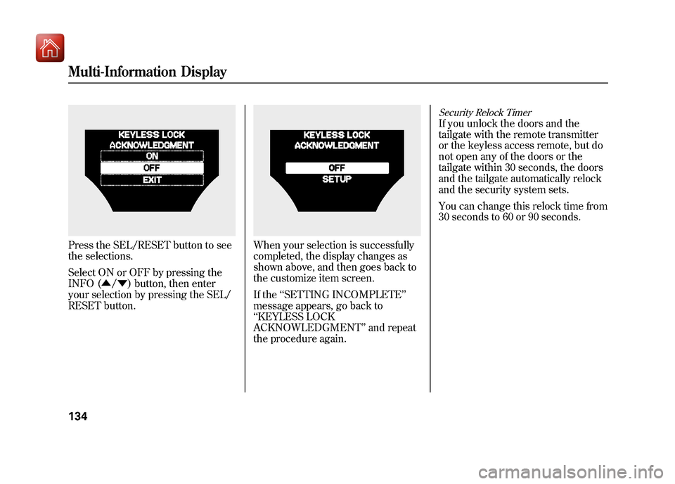 Acura ZDX 2012 Owners Manual Press the SEL/RESET button to see
the selections.
Select ON or OFF by pressing the
INFO (▲/▼ ) button, then enter
your selection by pressing the SEL/
RESET button.
When your selection is successfu Acura ZDX 2012 Owners Manual Press the SEL/RESET button to see
the selections.
Select ON or OFF by pressing the
INFO (▲/▼ ) button, then enter
your selection by pressing the SEL/
RESET button.
When your selection is successfu