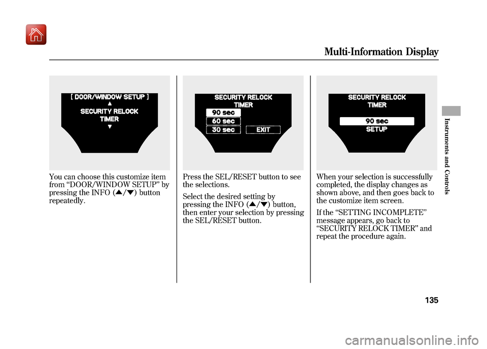 Acura ZDX 2012 Owners Manual You can choose this customize item
from‘‘DOOR/WINDOW SETUP ’’by
pressing the INFO (▲ /▼ ) button
repeatedly.
Press the SEL/RESET button to see
the selections.
Select the desired setting by Acura ZDX 2012 Owners Manual You can choose this customize item
from‘‘DOOR/WINDOW SETUP ’’by
pressing the INFO (▲ /▼ ) button
repeatedly.
Press the SEL/RESET button to see
the selections.
Select the desired setting by