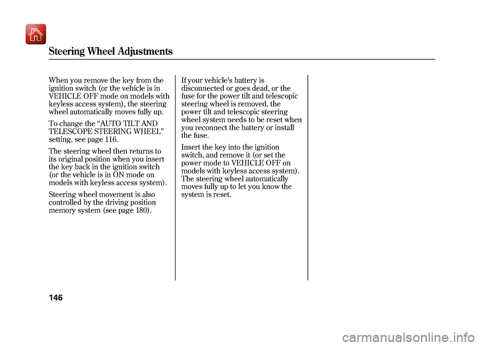 Acura ZDX 2012 Owners Manual When you remove the key from the
ignition switch (or the vehicle is in
VEHICLE OFF mode on models with
keyless access system), the steering
wheel automatically moves fully up.
To change the‘‘AUTO Acura ZDX 2012 Owners Manual When you remove the key from the
ignition switch (or the vehicle is in
VEHICLE OFF mode on models with
keyless access system), the steering
wheel automatically moves fully up.
To change the‘‘AUTO