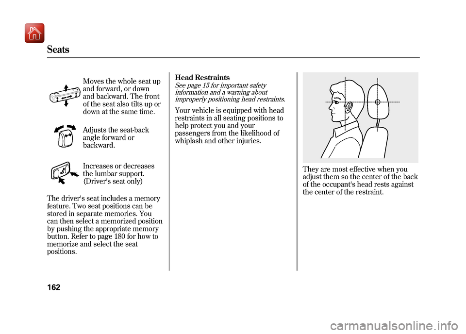 Acura ZDX 2012 Owners Manual Moves the whole seat up
and forward, or down
and backward. The front
of the seat also tilts up or
down at the same time.
Adjusts the seat-back
angle forward or
backward.
Increases or decreases
the lum Acura ZDX 2012 Owners Manual Moves the whole seat up
and forward, or down
and backward. The front
of the seat also tilts up or
down at the same time.
Adjusts the seat-back
angle forward or
backward.
Increases or decreases
the lum