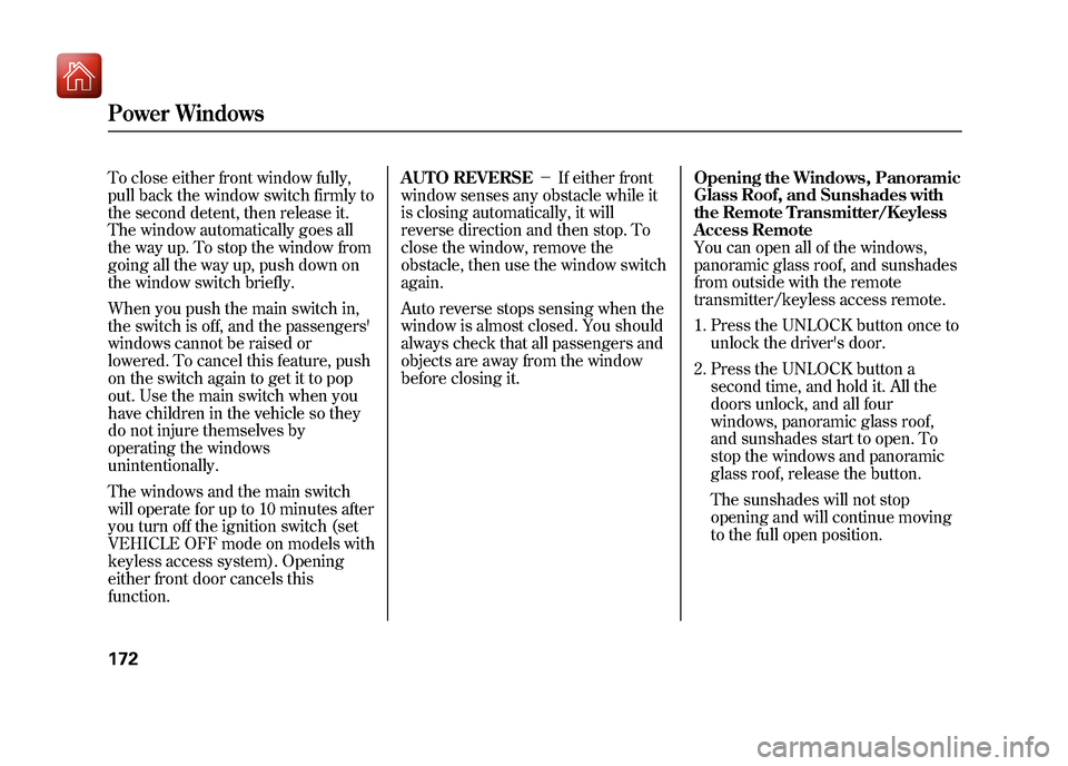 Acura ZDX 2012 Owners Manual To close either front window fully,
pull back the window switch firmly to
the second detent, then release it.
The window automatically goes all
the way up. To stop the window from
going all the way up Acura ZDX 2012 Owners Manual To close either front window fully,
pull back the window switch firmly to
the second detent, then release it.
The window automatically goes all
the way up. To stop the window from
going all the way up