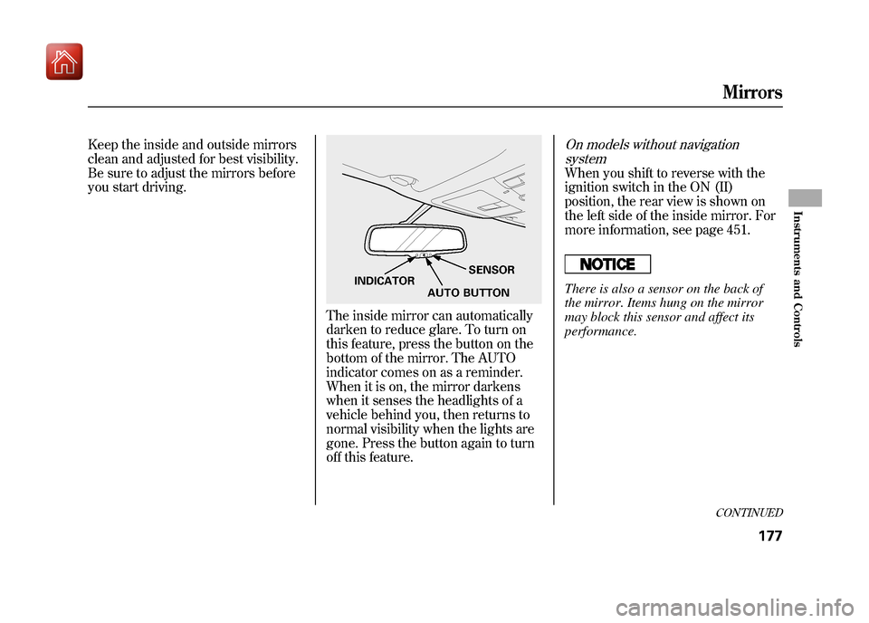 Acura ZDX 2012  Owners Manual Keep the inside and outside mirrors
clean and adjusted for best visibility.
Be sure to adjust the mirrors before
you start driving.
The inside mirror can automatically
darken to reduce glare. To turn 