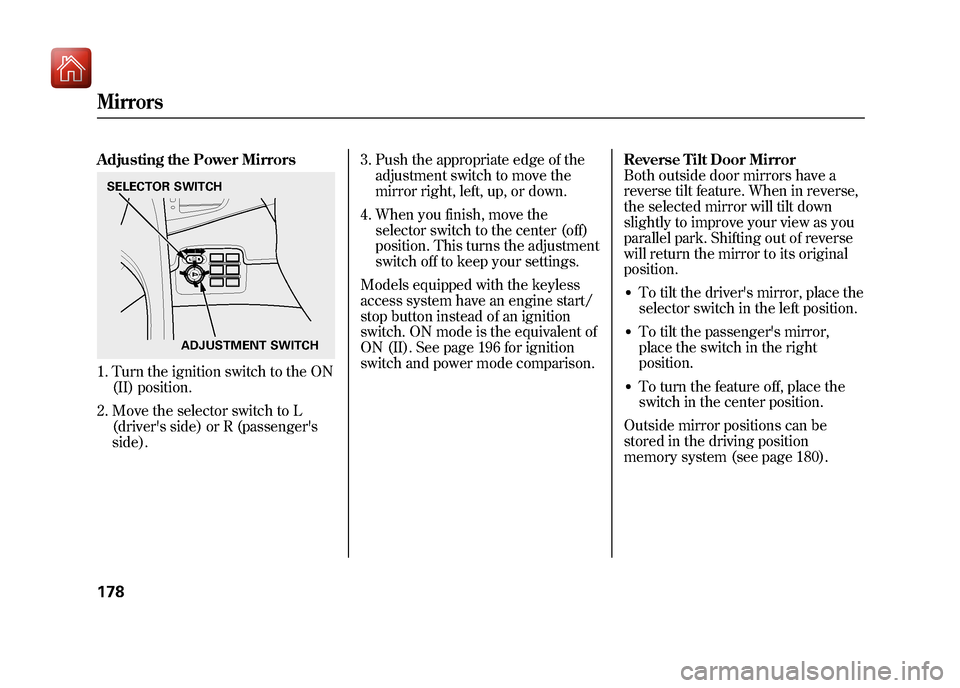 Acura ZDX 2012 Owners Manual Adjusting the Power Mirrors1. Turn the ignition switch to the ON(II) position.
2. Move the selector switch to L (drivers side) or R (passengers
side). 3. Push the appropriate edge of the
adjustment Acura ZDX 2012 Owners Manual Adjusting the Power Mirrors1. Turn the ignition switch to the ON(II) position.
2. Move the selector switch to L (drivers side) or R (passengers
side). 3. Push the appropriate edge of the
adjustment