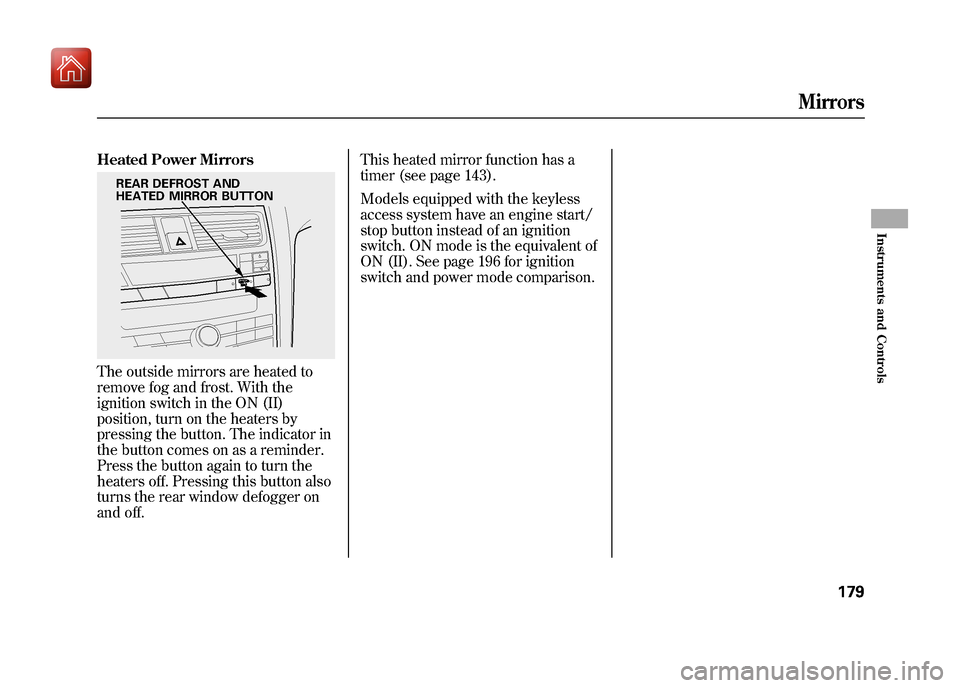 Acura ZDX 2012 Owners Manual Heated Power MirrorsThe outside mirrors are heated to
remove fog and frost. With the
ignition switch in the ON (II)
position, turn on the heaters by
pressing the button. The indicator in
the button co Acura ZDX 2012 Owners Manual Heated Power MirrorsThe outside mirrors are heated to
remove fog and frost. With the
ignition switch in the ON (II)
position, turn on the heaters by
pressing the button. The indicator in
the button co
