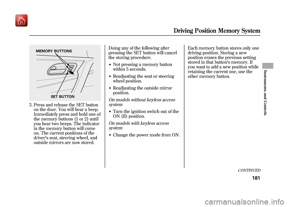 Acura ZDX 2012 Owners Manual 3. Press and release the SET buttonon the door. You will hear a beep.
Immediately press and hold one of
the memory buttons (1 or 2) until
you hear two beeps. The indicator
in the memory button will co Acura ZDX 2012 Owners Manual 3. Press and release the SET buttonon the door. You will hear a beep.
Immediately press and hold one of
the memory buttons (1 or 2) until
you hear two beeps. The indicator
in the memory button will co