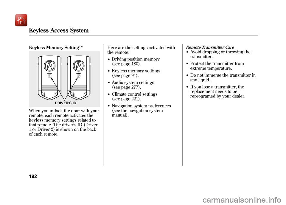 Acura ZDX 2012 Owners Manual Keyless Memory Setting™When you unlock the door with your
remote, each remote activates the
keyless memory settings related to
that remote. The drivers ID (Driver
1 or Driver 2) is shown on the bac Acura ZDX 2012 Owners Manual Keyless Memory Setting™When you unlock the door with your
remote, each remote activates the
keyless memory settings related to
that remote. The drivers ID (Driver
1 or Driver 2) is shown on the bac