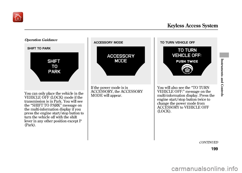 Acura ZDX 2012  Owners Manual Operation GuidanceYou can only place the vehicle in the
VEHICLE OFF (LOCK) mode if the
transmission is in Park. You will see
the‘‘SHIFT TO PARK ’’message on
the multi-information display if yo