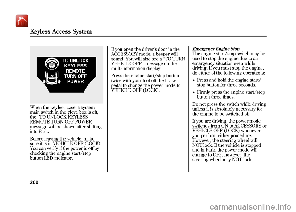 Acura ZDX 2012  Owners Manual When the keyless access system
main switch in the glove box is off,
the‘‘TO UNLOCK KEYLESS
REMOTE TURN OFF POWER ’’
message will be shown after shifting
into Park.
Before leaving the vehicle, 