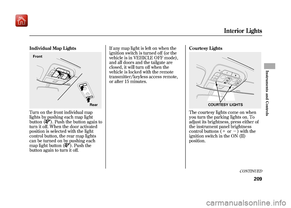 Acura ZDX 2012 Owners Guide Individual Map LightsTurn on the front individual map
lights by pushing each map light
button (
). Push the button again to
turn it off. When the door activated
position is selected with the light
con