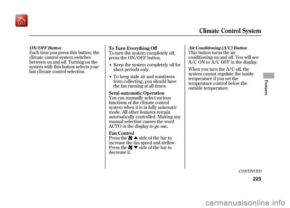 Acura ZDX 2012  Owners Manual ON/OFF ButtonEach time you press this button, the
climate control system switches
between on and off. Turning on the
system with this button selects your
last climate control selection.To Turn Everyth