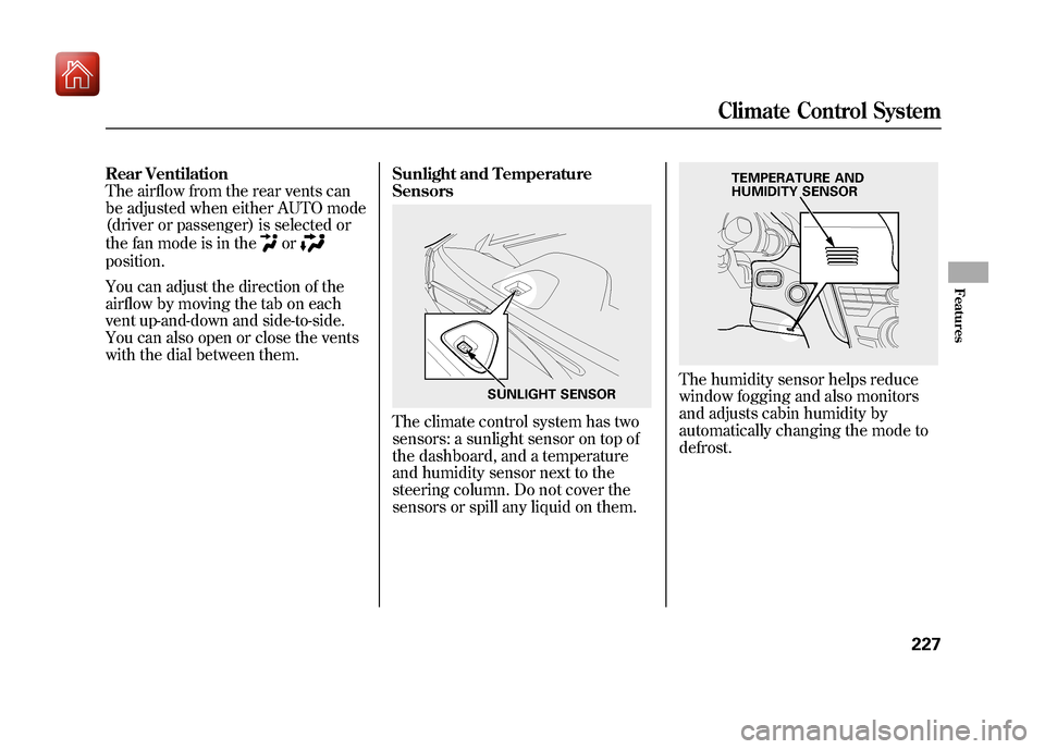 Acura ZDX 2012 User Guide Rear Ventilation
The airflow from the rear vents can
be adjusted when either AUTO mode
(driver or passenger) is selected or
the fan mode is in the
or
position.
You can adjust the direction of the
airf Acura ZDX 2012 User Guide Rear Ventilation
The airflow from the rear vents can
be adjusted when either AUTO mode
(driver or passenger) is selected or
the fan mode is in the
or
position.
You can adjust the direction of the
airf