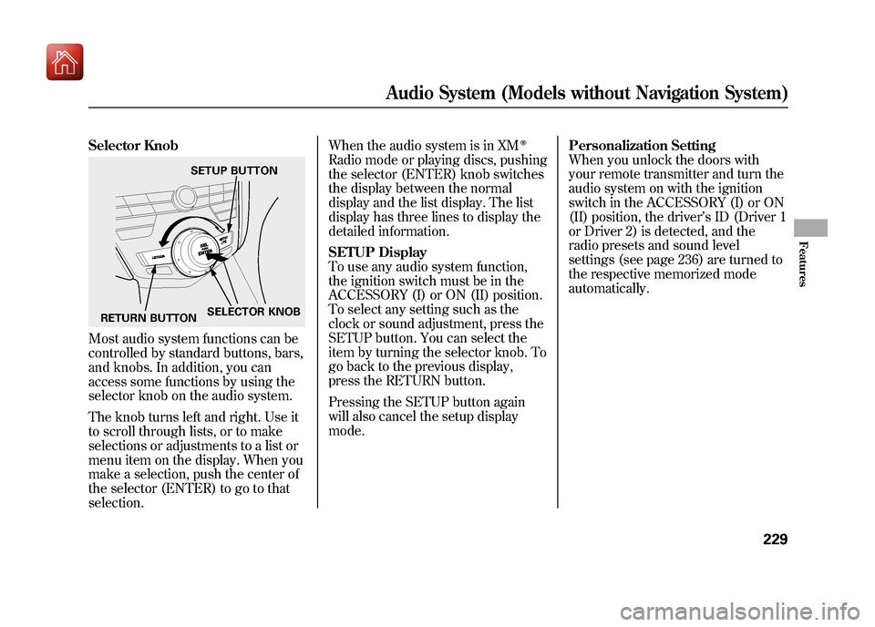 Acura ZDX 2012  Owners Manual Selector KnobMost audio system functions can be
controlled by standard buttons, bars,
and knobs. In addition, you can
access some functions by using the
selector knob on the audio system.
The knob tur