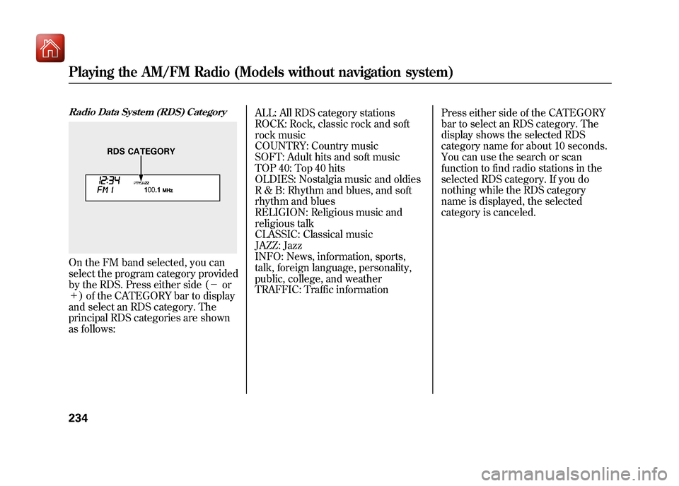 Acura ZDX 2012 User Guide Radio Data System (RDS) CategoryOn the FM band selected, you can
select the program category provided
by the RDS. Press either side (-or
+ ) of the CATEGORY bar to display
and select an RDS catego Acura ZDX 2012 User Guide Radio Data System (RDS) CategoryOn the FM band selected, you can
select the program category provided
by the RDS. Press either side (-or
+ ) of the CATEGORY bar to display
and select an RDS catego