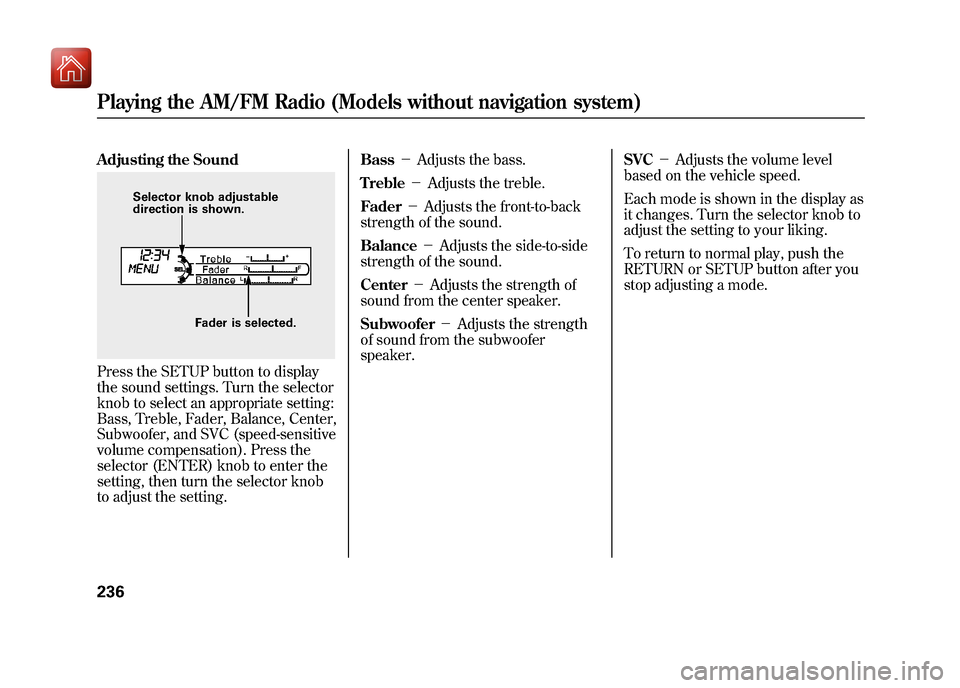 Acura ZDX 2012 Owners Manual Adjusting the SoundPress the SETUP button to display
the sound settings. Turn the selector
knob to select an appropriate setting:
Bass, Treble, Fader, Balance, Center,
Subwoofer, and SVC (speed-sensit Acura ZDX 2012 Owners Manual Adjusting the SoundPress the SETUP button to display
the sound settings. Turn the selector
knob to select an appropriate setting:
Bass, Treble, Fader, Balance, Center,
Subwoofer, and SVC (speed-sensit