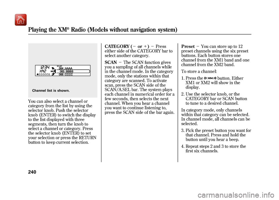 Acura ZDX 2012 Owners Guide You can also select a channel or
category from the list by using the
selector knob. Push the selector
knob (ENTER) to switch the display
to the list displayed with three
segments, then turn the knob t Acura ZDX 2012 Owners Guide You can also select a channel or
category from the list by using the
selector knob. Push the selector
knob (ENTER) to switch the display
to the list displayed with three
segments, then turn the knob t