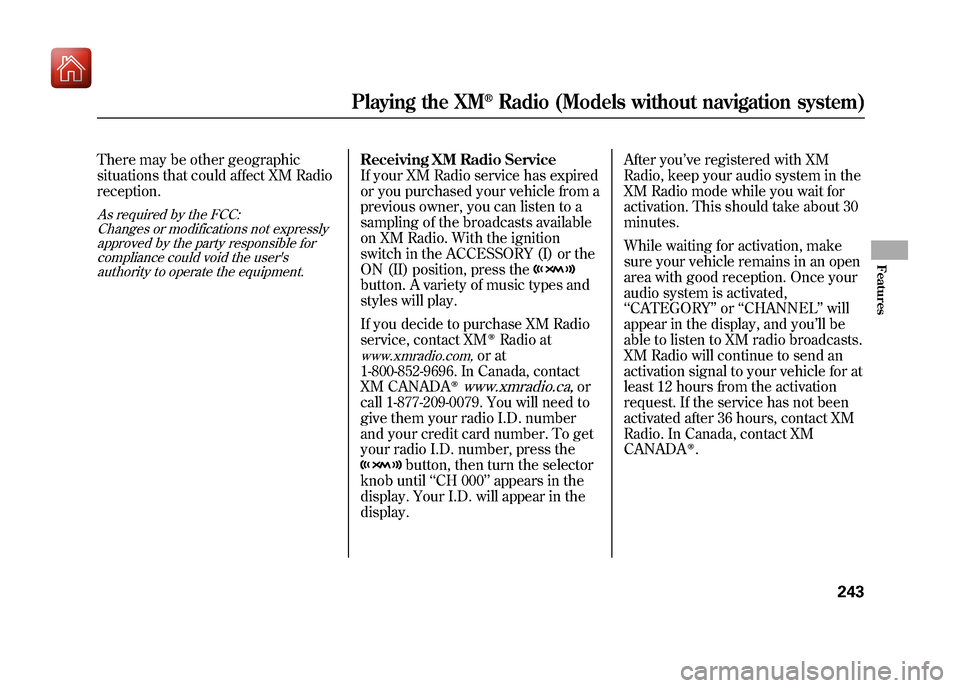 Acura ZDX 2012 Owners Guide There may be other geographic
situations that could affect XM Radio
reception.As required by the FCC:Changes or modifications not expressly
approved by the party responsible forcompliance could void t Acura ZDX 2012 Owners Guide There may be other geographic
situations that could affect XM Radio
reception.As required by the FCC:Changes or modifications not expressly
approved by the party responsible forcompliance could void t