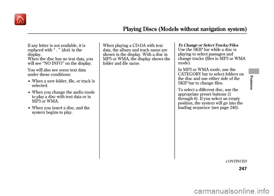 Acura ZDX 2012 Owners Guide If any letter is not available, it is
replaced with‘‘.’’ (dot) in the
display.
When the disc has no text data, you
will see ‘‘NO INFO ’’on the display.
You will also see some text data Acura ZDX 2012 Owners Guide If any letter is not available, it is
replaced with‘‘.’’ (dot) in the
display.
When the disc has no text data, you
will see ‘‘NO INFO ’’on the display.
You will also see some text data