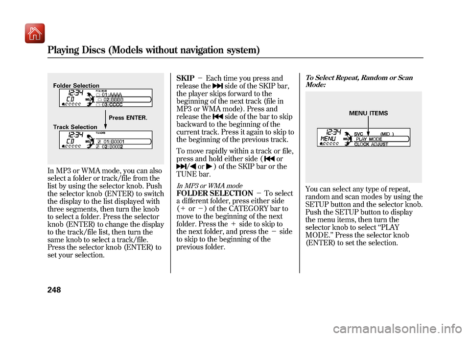 Acura ZDX 2012 Owners Manual In MP3 or WMA mode, you can also
select a folder or track/file from the
list by using the selector knob. Push
the selector knob (ENTER) to switch
the display to the list displayed with
three segments, Acura ZDX 2012 Owners Manual In MP3 or WMA mode, you can also
select a folder or track/file from the
list by using the selector knob. Push
the selector knob (ENTER) to switch
the display to the list displayed with
three segments,