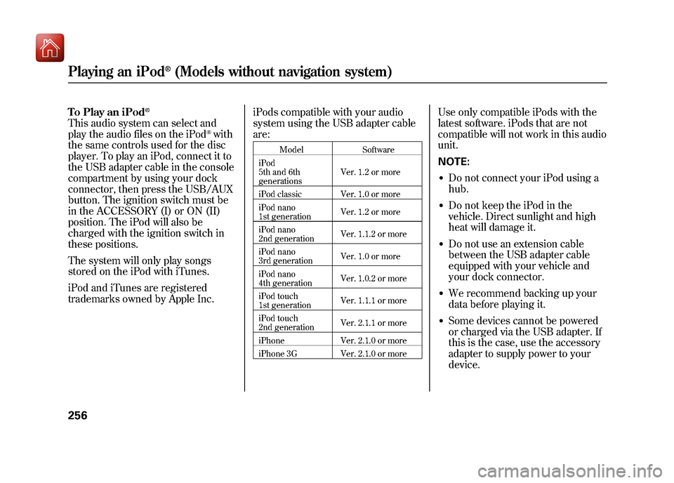 Acura ZDX 2012  Owners Manual To Play an iPod
®
This audio system can select and
play the audio files on the iPod
®with
the same controls used for the disc
player. To play an iPod, connect it to
the USB adapter cable in the cons