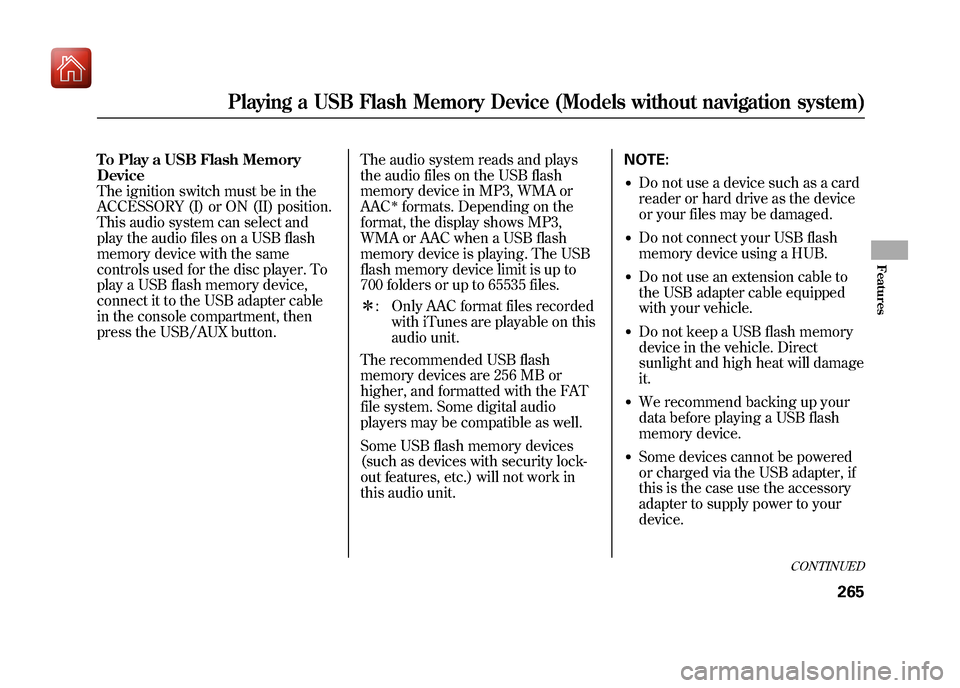 Acura ZDX 2012 Owners Manual To Play a USB Flash Memory
Device
The ignition switch must be in the
ACCESSORY (I) or ON (II) position.
This audio system can select and
play the audio files on a USB flash
memory device with the same Acura ZDX 2012 Owners Manual To Play a USB Flash Memory
Device
The ignition switch must be in the
ACCESSORY (I) or ON (II) position.
This audio system can select and
play the audio files on a USB flash
memory device with the same