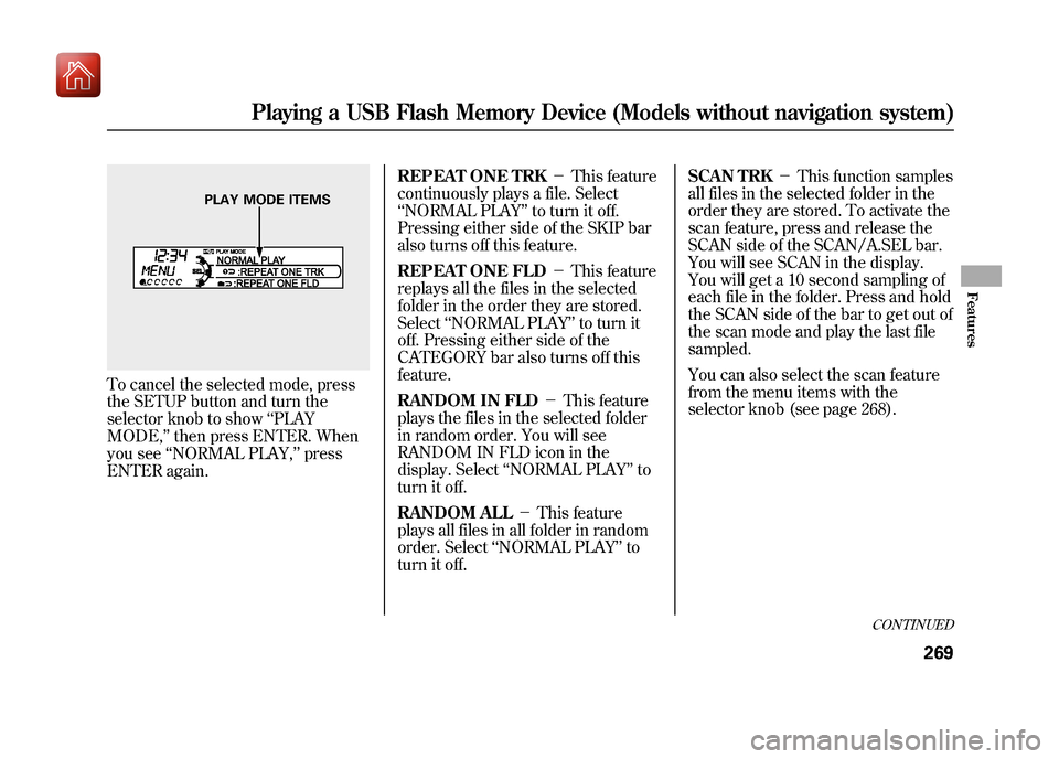 Acura ZDX 2012 Workshop Manual To cancel the selected mode, press
the SETUP button and turn the
selector knob to show‘‘PLAY
MODE, ’’then press ENTER. When
you see ‘‘NORMAL PLAY, ’’press
ENTER again. REPEAT ONE TRK
Acura ZDX 2012 Workshop Manual To cancel the selected mode, press
the SETUP button and turn the
selector knob to show‘‘PLAY
MODE, ’’then press ENTER. When
you see ‘‘NORMAL PLAY, ’’press
ENTER again. REPEAT ONE TRK