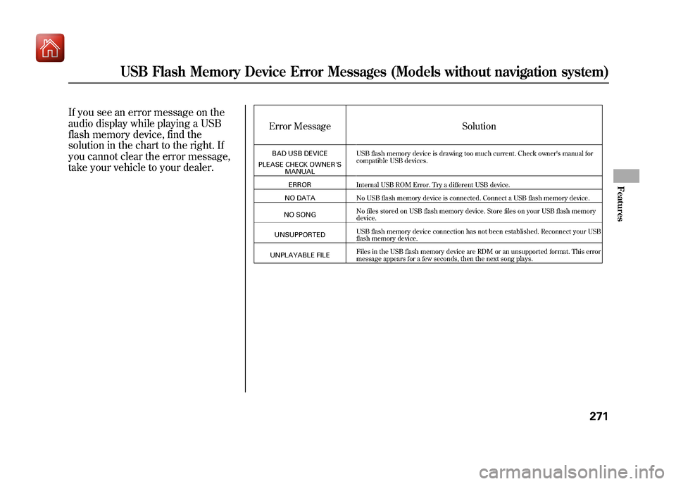 Acura ZDX 2012 Workshop Manual If you see an error message on the
audio display while playing a USB
flash memory device, find the
solution in the chart to the right. If
you cannot clear the error message,
take your vehicle to your Acura ZDX 2012 Workshop Manual If you see an error message on the
audio display while playing a USB
flash memory device, find the
solution in the chart to the right. If
you cannot clear the error message,
take your vehicle to your