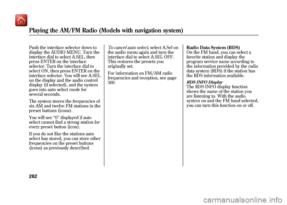 Acura ZDX 2012  Owners Manual Push the interface selector down to
display the AUDIO MENU. Turn the
interface dial to select A.SEL, then
press ENTER on the interface
selector. Turn the interface dial to
select ON, then press ENTER 