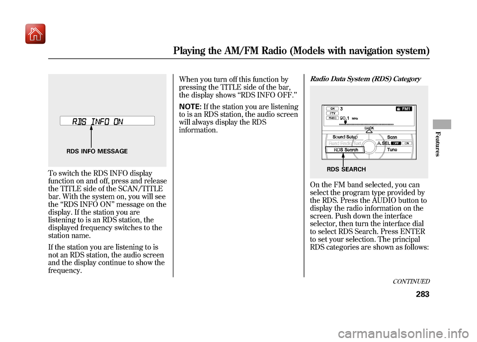 Acura ZDX 2012 Repair Manual To switch the RDS INFO display
function on and off, press and release
the TITLE side of the SCAN/TITLE
bar. With the system on, you will see
the‘‘RDS INFO ON ’’message on the
display. If the s Acura ZDX 2012 Repair Manual To switch the RDS INFO display
function on and off, press and release
the TITLE side of the SCAN/TITLE
bar. With the system on, you will see
the‘‘RDS INFO ON ’’message on the
display. If the s