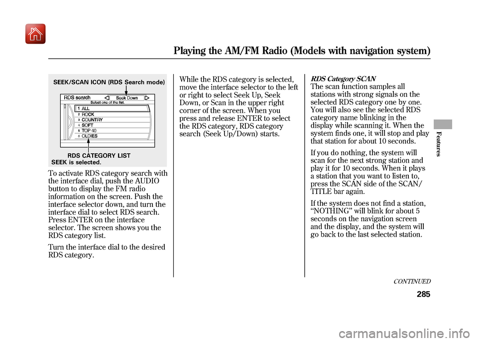 Acura ZDX 2012 Repair Manual To activate RDS category search with
the interface dial, push the AUDIO
button to display the FM radio
information on the screen. Push the
interface selector down, and turn the
interface dial to selec Acura ZDX 2012 Repair Manual To activate RDS category search with
the interface dial, push the AUDIO
button to display the FM radio
information on the screen. Push the
interface selector down, and turn the
interface dial to selec