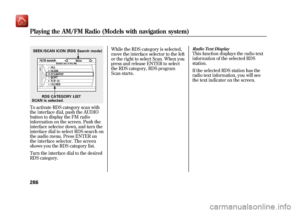 Acura ZDX 2012 Manual PDF To activate RDS category scan with
the interface dial, push the AUDIO
button to display the FM radio
information on the screen. Push the
interface selector down, and turn the
interface dial to select Acura ZDX 2012 Manual PDF To activate RDS category scan with
the interface dial, push the AUDIO
button to display the FM radio
information on the screen. Push the
interface selector down, and turn the
interface dial to select