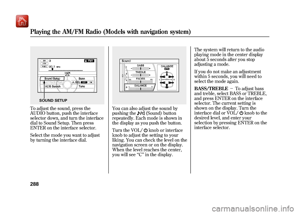 Acura ZDX 2012 Manual PDF To adjust the sound, press the
AUDIO button, push the interface
selector down, and turn the interface
dial to Sound Setup. Then press
ENTER on the interface selector.
Select the mode you want to adjus Acura ZDX 2012 Manual PDF To adjust the sound, press the
AUDIO button, push the interface
selector down, and turn the interface
dial to Sound Setup. Then press
ENTER on the interface selector.
Select the mode you want to adjus