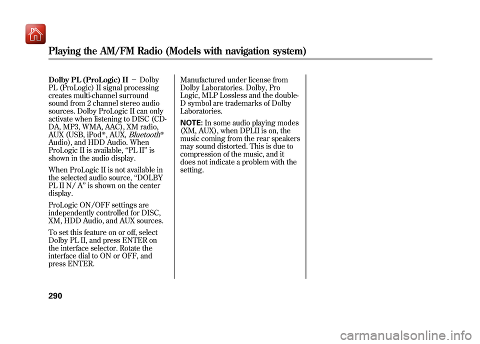 Acura ZDX 2012 Manual PDF Dolby PL (ProLogic) II-Dolby
PL (ProLogic) II signal processing
creates multi-channel surround
sound from 2 channel stereo audio
sources. Dolby ProLogic II can only
activate when listening to DISC ( Acura ZDX 2012 Manual PDF Dolby PL (ProLogic) II-Dolby
PL (ProLogic) II signal processing
creates multi-channel surround
sound from 2 channel stereo audio
sources. Dolby ProLogic II can only
activate when listening to DISC (