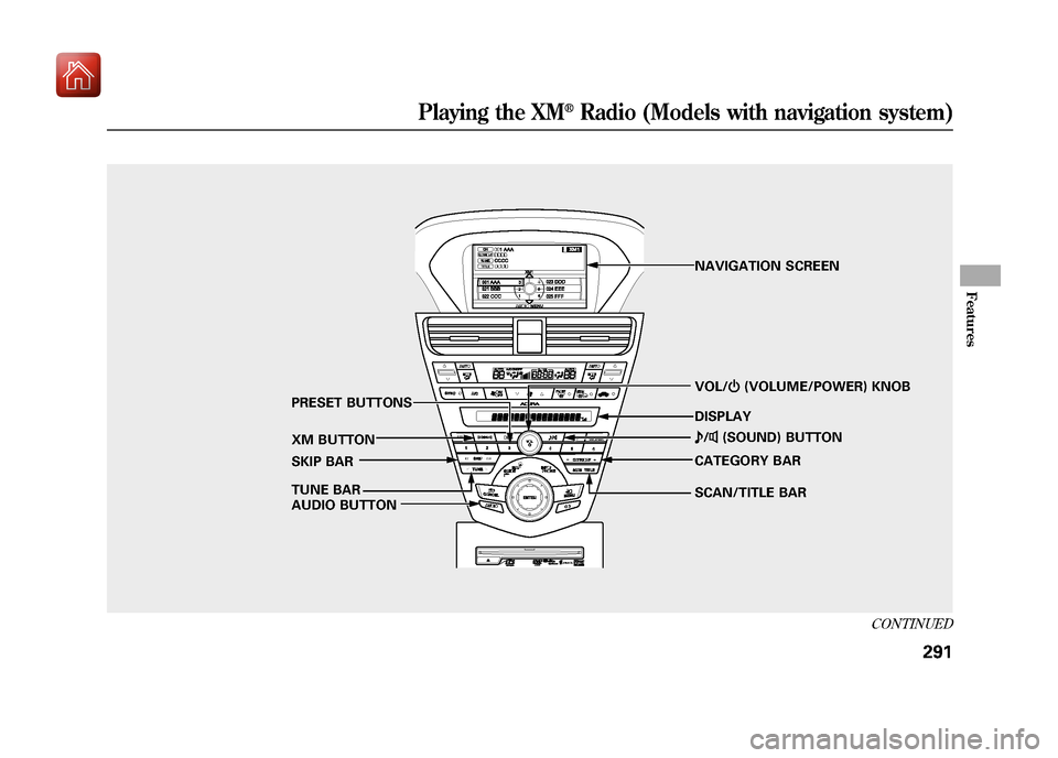 Acura ZDX 2012 Manual PDF SCAN/TITLE BARVOL/
ꂻ(VOLUME/POWER) KNOB
XM BUTTON TUNE BAR PRESET BUTTONS
SKIP BAR
AUDIO BUTTON CATEGORY BAR
ꂼ
/ꂽ (SOUND) BUTTON
NAVIGATION SCREEN
DISPLAY
CONTINUED
Playing the XM
®Radio (Model Acura ZDX 2012 Manual PDF SCAN/TITLE BARVOL/
ꂻ(VOLUME/POWER) KNOB
XM BUTTON TUNE BAR PRESET BUTTONS
SKIP BAR
AUDIO BUTTON CATEGORY BAR
ꂼ
/ꂽ (SOUND) BUTTON
NAVIGATION SCREEN
DISPLAY
CONTINUED
Playing the XM
®Radio (Model