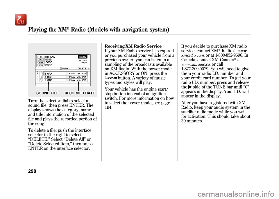 Acura ZDX 2012 Owners Manual Turn the selector dial to select a
sound file, then press ENTER. The
display shows the category, name
and title information of the selected
file and plays the recorded portion of
the song.
To delete a Acura ZDX 2012 Owners Manual Turn the selector dial to select a
sound file, then press ENTER. The
display shows the category, name
and title information of the selected
file and plays the recorded portion of
the song.
To delete a