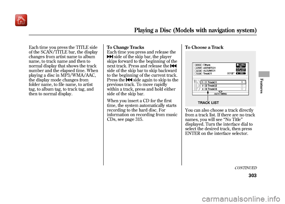 Acura ZDX 2012 Owners Manual Each time you press the TITLE side
of the SCAN/TITLE bar, the display
changes from artist name to album
name, to track name and then to
normal display that shows the track
number and the elapsed time. Acura ZDX 2012 Owners Manual Each time you press the TITLE side
of the SCAN/TITLE bar, the display
changes from artist name to album
name, to track name and then to
normal display that shows the track
number and the elapsed time.