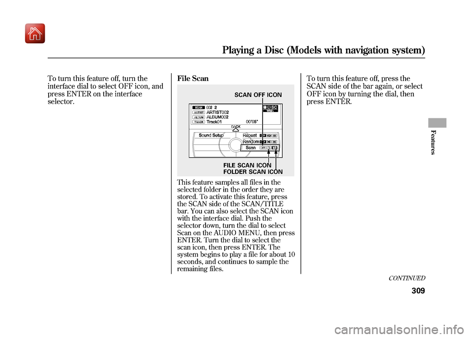 Acura ZDX 2012 Owners Manual To turn this feature off, turn the
interface dial to select OFF icon, and
press ENTER on the interface
selector.File Scan
This feature samples all files in the
selected folder in the order they are
st