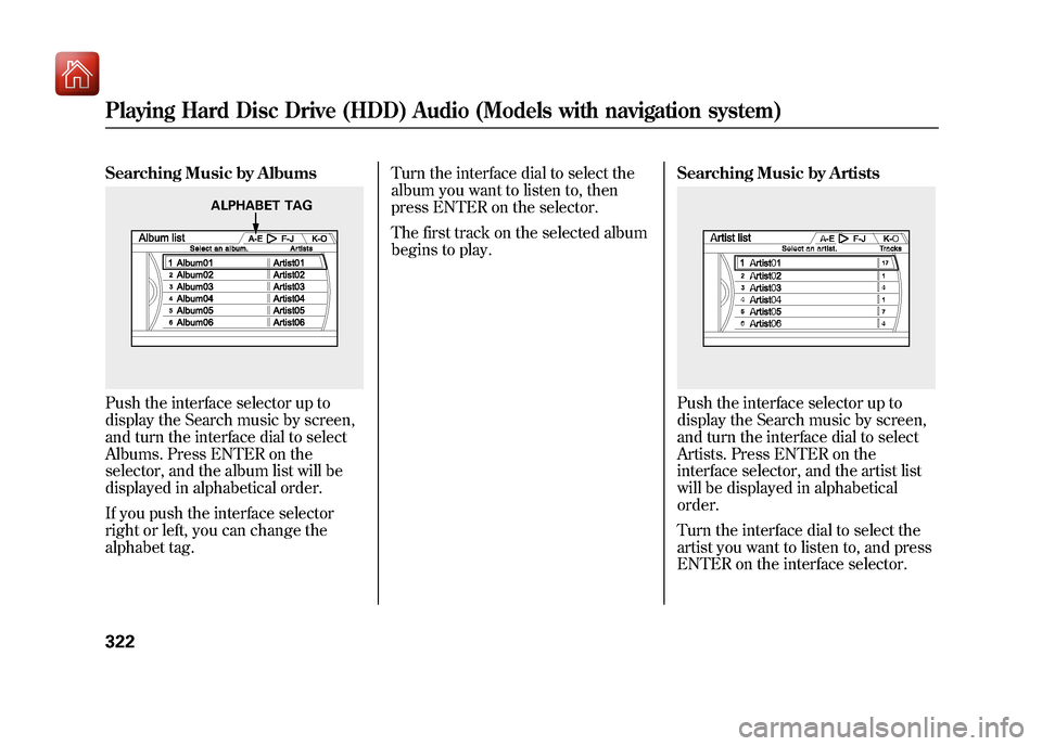 Acura ZDX 2012  Owners Manual Searching Music by AlbumsPush the interface selector up to
display the Search music by screen,
and turn the interface dial to select
Albums. Press ENTER on the
selector, and the album list will be
dis