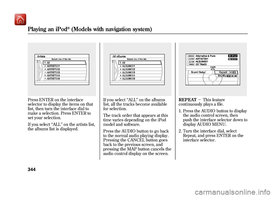 Acura ZDX 2012 Owners Manual Press ENTER on the interface
selector to display the items on that
list, then turn the interface dial to
make a selection. Press ENTER to
set your selection.
If you select‘‘ALL ’’on the artist Acura ZDX 2012 Owners Manual Press ENTER on the interface
selector to display the items on that
list, then turn the interface dial to
make a selection. Press ENTER to
set your selection.
If you select‘‘ALL ’’on the artist