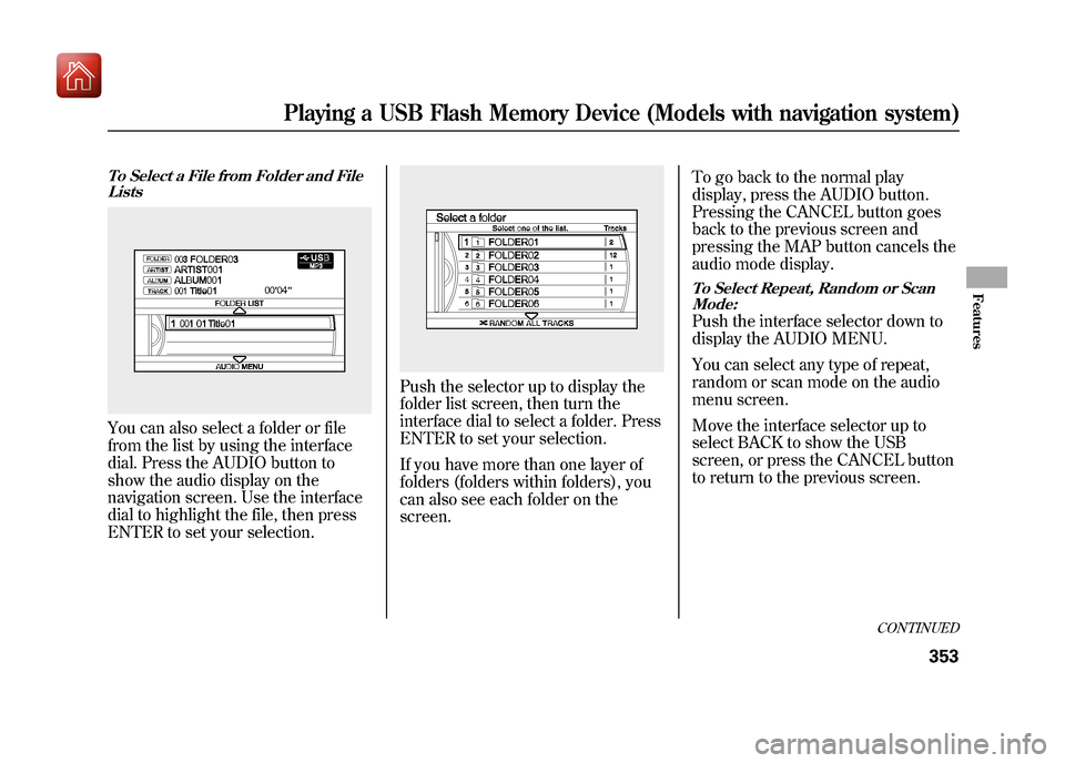 Acura ZDX 2012 Owners Manual To Select a File from Folder and FileListsYou can also select a folder or file
from the list by using the interface
dial. Press the AUDIO button to
show the audio display on the
navigation screen. Use Acura ZDX 2012 Owners Manual To Select a File from Folder and FileListsYou can also select a folder or file
from the list by using the interface
dial. Press the AUDIO button to
show the audio display on the
navigation screen. Use