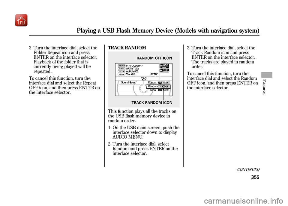 Acura ZDX 2012 Owners Manual 3. Turn the interface dial, select theFolder Repeat icon and press
ENTER on the interface selector.
Playback of the folder that is
currently being played will be
repeated.
To cancel this function, tur Acura ZDX 2012 Owners Manual 3. Turn the interface dial, select theFolder Repeat icon and press
ENTER on the interface selector.
Playback of the folder that is
currently being played will be
repeated.
To cancel this function, tur