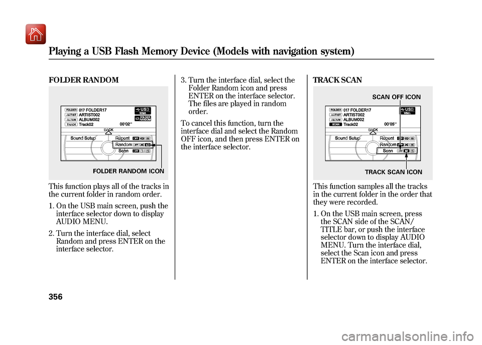Acura ZDX 2012  Owners Manual FOLDER RANDOMThis function plays all of the tracks in
the current folder in random order.1. On the USB main screen, push the interface selector down to display
AUDIO MENU.
2. Turn the interface dial, 