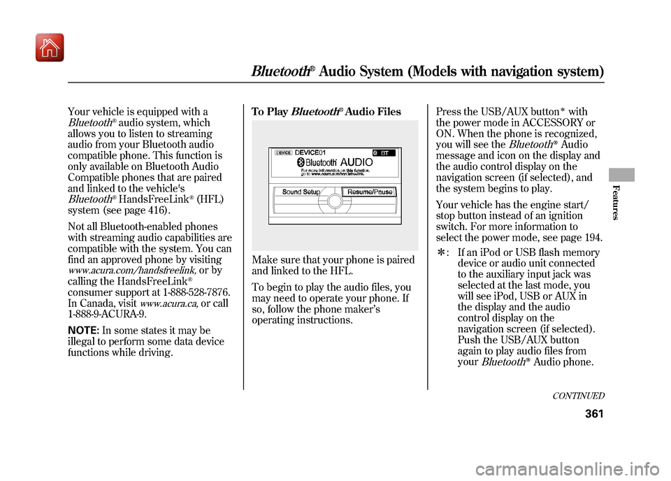 Acura ZDX 2012  Owners Manual Your vehicle is equipped with aBluetooth
®audio system, which
allows you to listen to streaming
audio from your Bluetooth audio
compatible phone. This function is
only available on Bluetooth Audio
Co