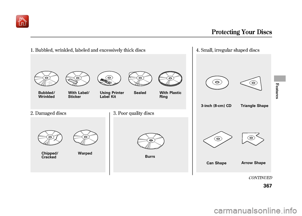 Acura ZDX 2012  Owners Manual 1. Bubbled, wrinkled, labeled and excessively thick discs2. Damaged discs
3. Poor quality discs
4. Small, irregular shaped discs
Bubbled/
WrinkledWith Label/
Sticker Using Printer
Label Kit Sealed Wit