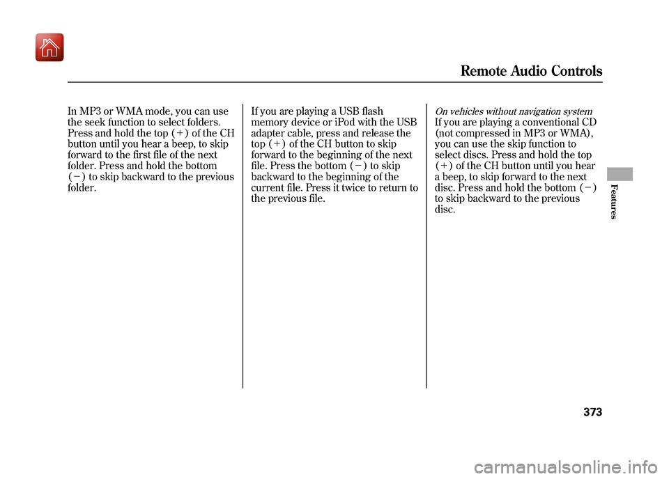 Acura ZDX 2012 Owners Manual In MP3 or WMA mode, you can use
the seek function to select folders.
Press and hold the top (+) of the CH
button until you hear a beep, to skip
forward to the first file of the next
folder. Press an Acura ZDX 2012 Owners Manual In MP3 or WMA mode, you can use
the seek function to select folders.
Press and hold the top (+) of the CH
button until you hear a beep, to skip
forward to the first file of the next
folder. Press an