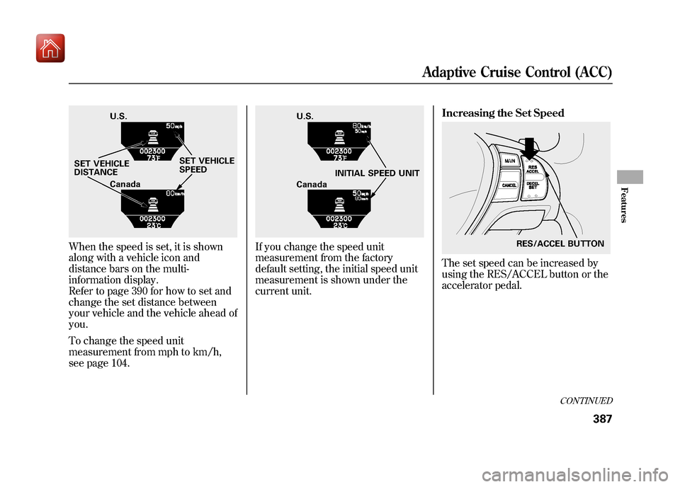 Acura ZDX 2012 Owners Manual When the speed is set, it is shown
along with a vehicle icon and
distance bars on the multi-
information display.
Refer to page 390 for how to set and
change the set distance between
your vehicle and Acura ZDX 2012 Owners Manual When the speed is set, it is shown
along with a vehicle icon and
distance bars on the multi-
information display.
Refer to page 390 for how to set and
change the set distance between
your vehicle and